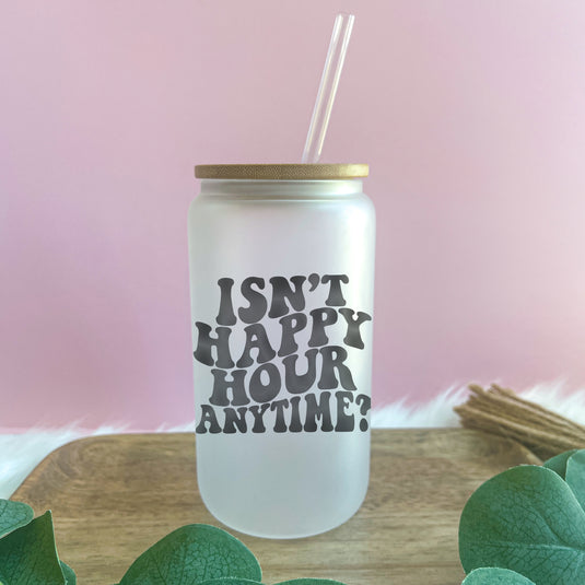 Isn't Happy Hour Anytime? Glass Can
