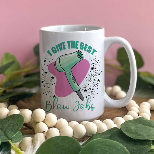 I Give The Best Blowjobs Mug