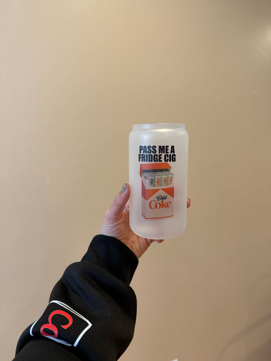 Pass me a Fridge Cig Glass Can