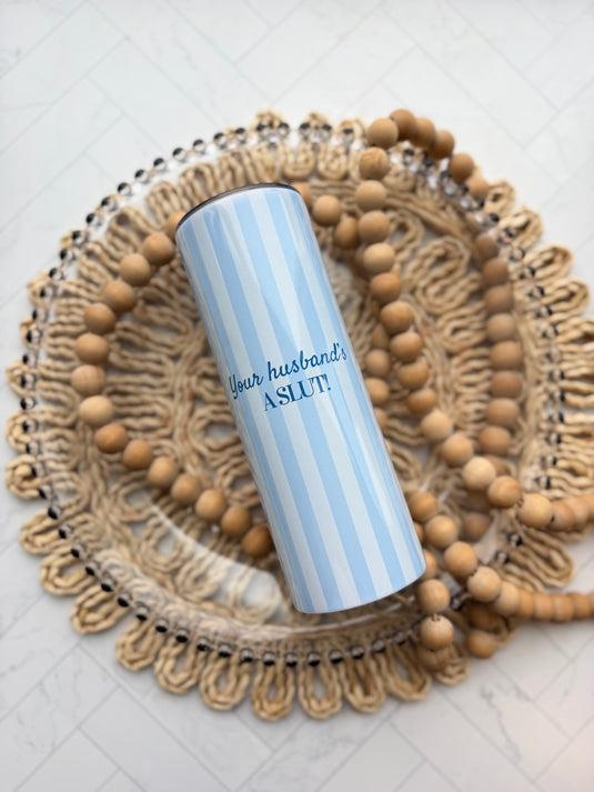 Your Husband's a SLUT 20oz Tumbler